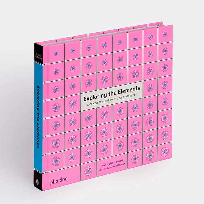 Exploring the Elements - A Complete Guide to the Periodic Table - Isabel Thomas and Sara Gillingham