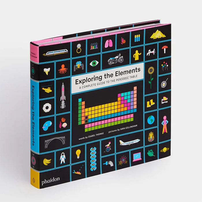 Exploring the Elements - A Complete Guide to the Periodic Table - Isabel Thomas and Sara Gillingham